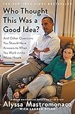 Who Thought This Was a Good Idea?: And Other Questions You Should Have Answers to When You Work in the White House