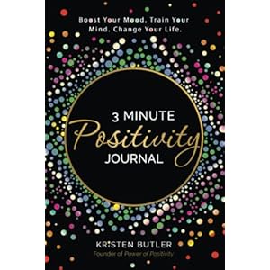 3 Minute Positivity Journal: Boost Your Mood. Train Your Mind. Change Your Life.