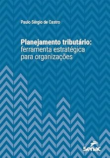 Livro Planejamento tributário: ferramenta estratégica para organizações (Série Universitária)