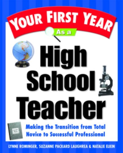 Your First Year As a High School Teacher: Making the Transition from Total Novice to Successful Professional