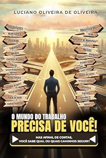 Livro O mundo do trabalho precisa de você!: Mas afinal de contas, você sabe qual ou quais caminhos seguir?
