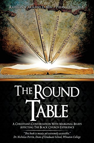 The Round Table: A Christian's Conversation With Marginal Beliefs Affecting The Black Church Experience