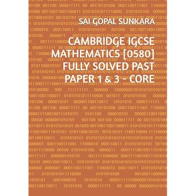 CAMBRIDGE IGCSE MATHEMATICS [0580] FULLY SOLVED PAST PAPER 1 &amp;amp; 3 - CORE Paperback &ndash; June 8, 2019
