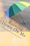 Raining Down On Me (Seeking Heart Teen Series) (Volume 3)