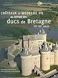 Châteaux et modes de vie au temps des ducs de Bretagne: XIIIe-XVIe siècle (Renaissance) (French Ed by 