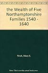 The wealth of five Northamptonshire families, 1540-1640 (The publications of the Northamptonshire Record Society, v. 19)