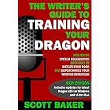 The Writer's Guide to Training Your Dragon: Using Speech Recognition Software to Dictate Your Book and Supercharge Your Writing Workflow (Dictation Mastery for PC and Mac)