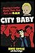 City Baby: Surviving in Leather, Bristles, Studs, Punk Rock, and G.B.H