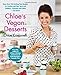 Chloe's Vegan Desserts: More than 100 Exciting New Recipes for Cookies and Pies, Tarts and Cobblers, by Chloe Coscarelli
