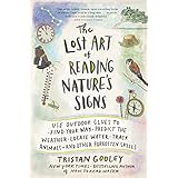 The Lost Art of Reading Nature's Signs: Use Outdoor Clues to Find Your Way, Predict the Weather, Locate Water, Track Animals―and Other Forgotten Skills (Natural Navigation)