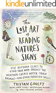 The Lost Art of Reading Nature's Signs: Use Outdoor Clues to Find Your Way, Predict the Weather, Locate Water, Track Animals—and Other Forgotten Skills