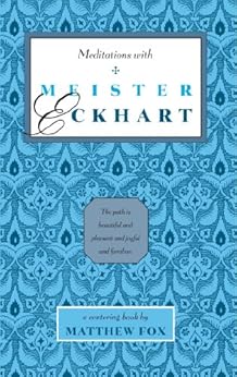 Meditations with Meister Eckhart by [Fox, Matthew]