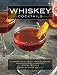 Whiskey Cocktails: A Curated Collection of Over 100 Recipes, From Old School Classics to Modern Orig by Cider Mill Press