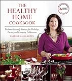 The Healthy Home Cookbook: Diabetes-friendly Recipes for Holidays, Parties, and Everyday Celebration by Barbara Seelig-Brown