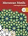 Moroccan Motifs: Coloring for Everyone (Creative Stress Relieving Adult Coloring Book Series)