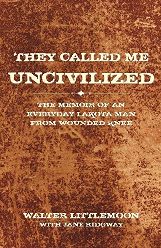They Called Me Uncivilized: The Memoir of an Everyday Lakota Man from Wounded Knee cover