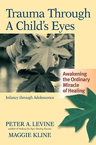 Download Trauma Through a Child's Eyes: Awakening the Ordinary Miracle of Healing