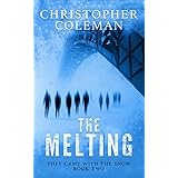 The Melting :  A Science Fiction Horror Post-Apocalyptic Survival Thriller  (They Came With The Snow Book 2)