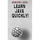 Amazing JAVA: Learn JAVA Quickly!