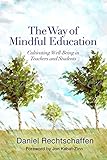 Daniel Rechtschaffen, "The Way of Mindful Education: Cultivating Well-Being in Teachers and Students" (Norton, 2014)