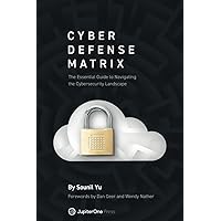 Cyber Defense Matrix: The Essential Guide to Navigating the Cybersecurity Landscape