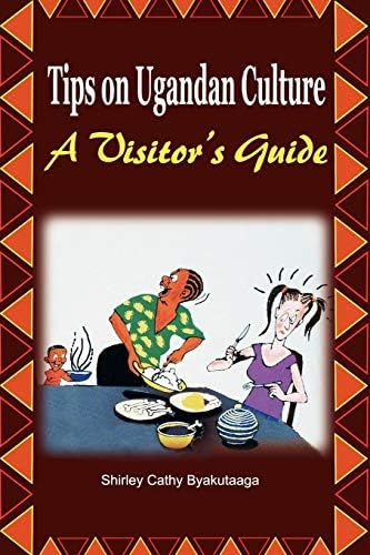 Tips on Ugandan Culture. a Visitor's Guide Paperback – January 1, 2006