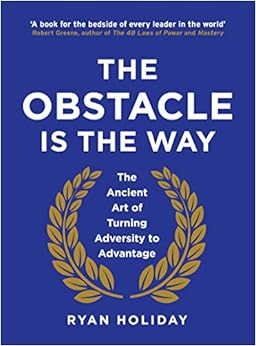 The Obstacle Is The Way