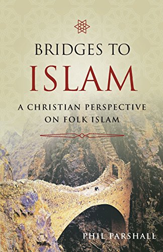 Bridges to Islam: A Christian Perspective on Folk Islam by Phil Parshall