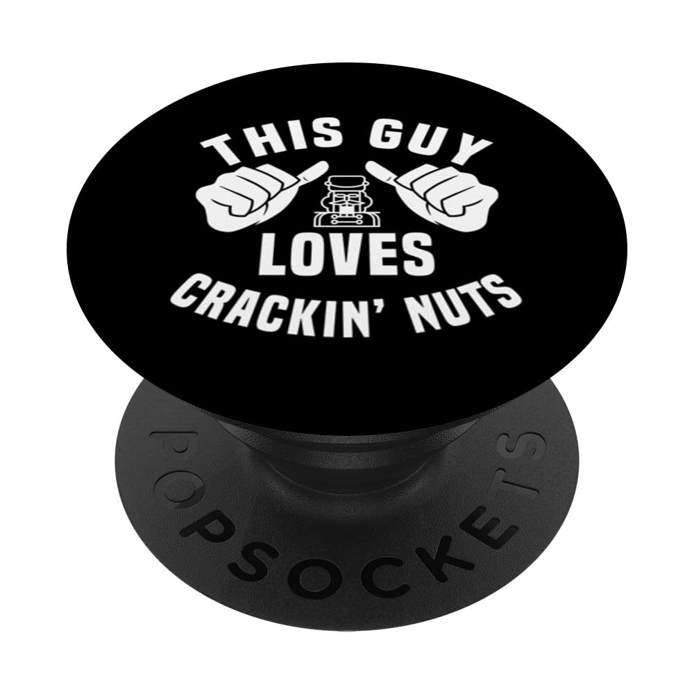 This Guy Loves Crackin' Nuts - Funny Nutcracker XMAS Humor PopSockets Swappable PopGrip