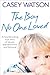 The Boy No One Loved: A Heartbreaking True Story of Abuse, Abandonment and Betrayal