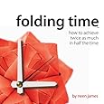 Folding Time: How to Achieve Twice As Much In Half The Time