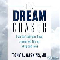 The Dream Chaser: If You Don't Build Your Dream, Someone Will Hire You to Help Build Theirs The Dream Chaser: If You Don't Build Your Dream, Someone Will Hire You to Help Build Theirs
