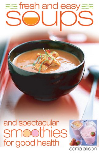 Fresh and Easy Soups and Smoothies by Sonia Allison