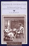 Empire and Information: Intelligence Gathering and Social Communication in India, 1780-1870 (Cambridge Studies in Indian History and Society)