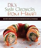 D.K.'s Sushi Chronicles from Hawai'i: Recipes from Sansei Seafood Restaurant & Sushi Bar by Dave Kodama, Bonnie Friedman