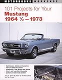 101 Projects for Your 1964 1/2-1973 Mustang (Motorbooks Workshop)
