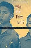 Why Did They Kill?: Cambodia in the Shadow of Genocide (California Series in Public Anthropology)