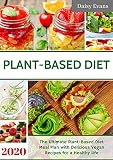 Plant Based Diet: The Ultimate Plant-Based Diet Meal Plan with Delicious Vegan Recipes for a Healthy by