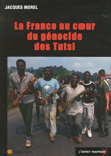 La  France au coeur du génocide des Tutsi