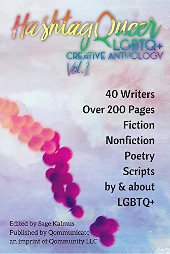 Hashtag Queer: LGBTQ+ Creative Anthology, Volume 1 by Qommunity LLC