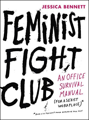 Feminist Fight Club: An Office Survival Manual for a Sexist Workplace