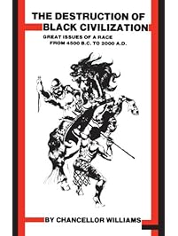 Destruction of Black Civilization: Great Issues of a Race from 4500 B.C. to 2000 A.D.