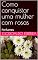 Livro Como conquistar uma mulher com rosas : Perfumes