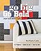Go Big, Go Bold - Large-Scale Modern Quilts: 10 Projects - Quick to Cut - Fast to Sew by Barbara Cain