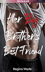 Her Brother's Best Friend: A Protective Possessive Instalove Romance (Protecting Her Heart Book 1)