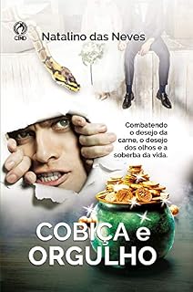 Livro Cobiça e Orgulho: Combatendo o desejo da carne, o desejo dos olhos e a soberba da vida