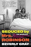 Seduced by Mrs. Robinson: How
