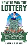 Win the Lottery: Learn the Secrets that Turn this Game of Luck into a Game of Skill (Lottery, Lottery in Apps for Android, Lottery Winning Systems, Lottery ... Master Guide, Lottery Rose, Lottery System)