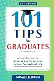 101 Tips for Graduates: A Code of Conduct for Success and Happiness in Your Professional Life