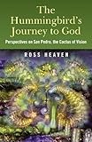 Hummingbirds Journey To God: Perspective by Ross Heaven